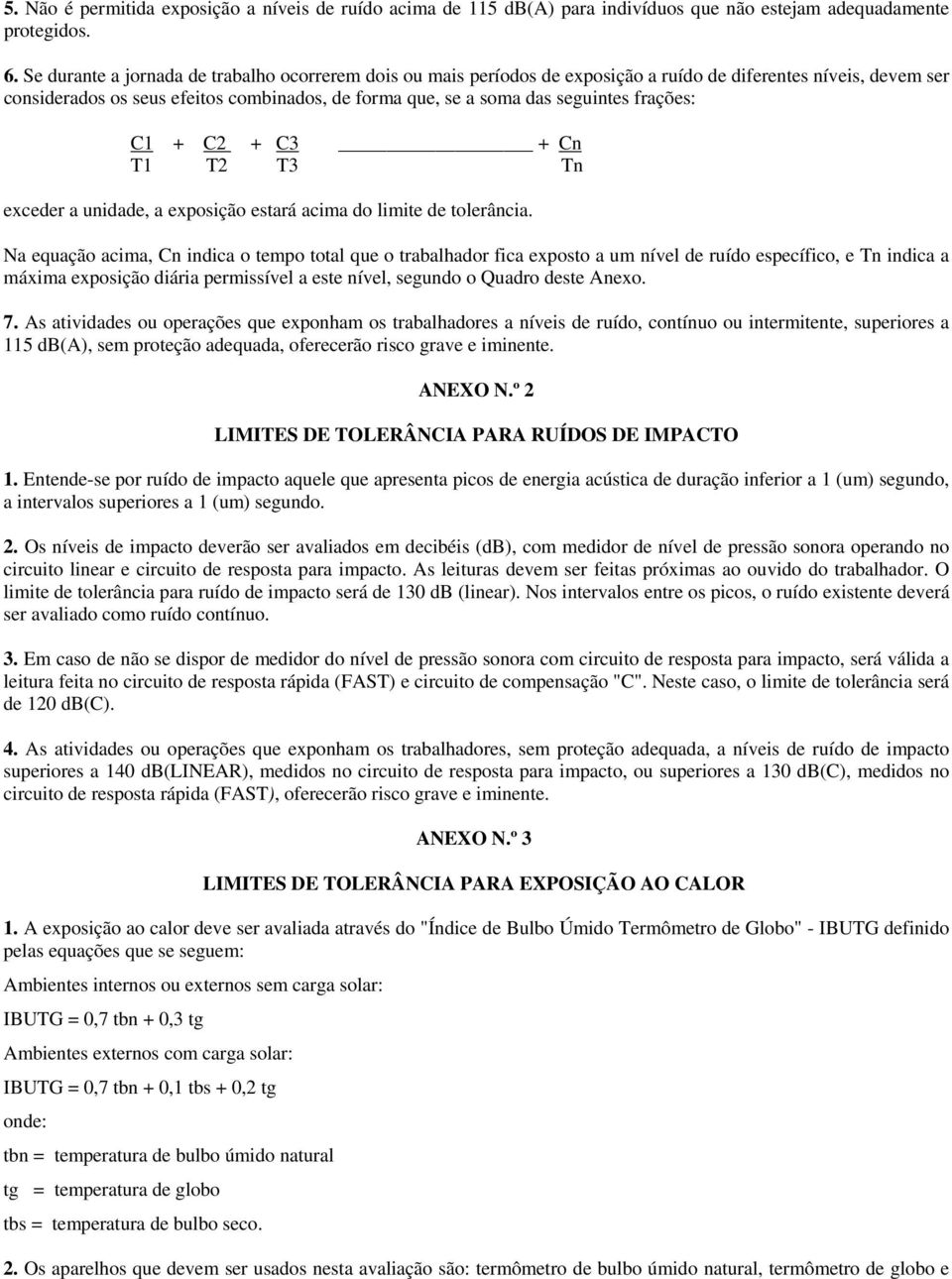 frações: C1 + C2 + C3 + Cn T1 T2 T3 Tn exceder a unidade, a exposição estará acima do limite de tolerância.