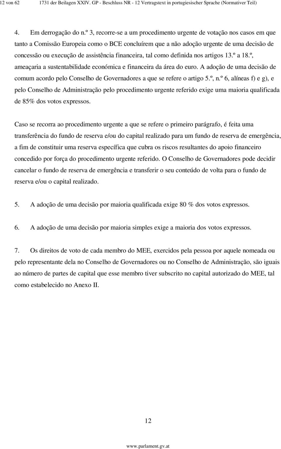 financeira, tal como definida nos artigos 13.º a 18.º, ameaçaria a sustentabilidade económica e financeira da área do euro.