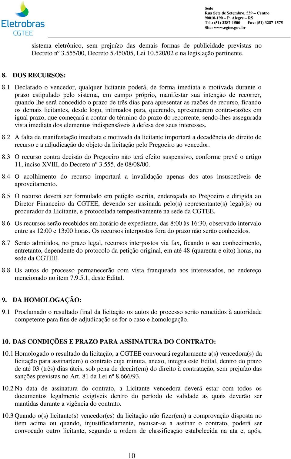 concedido o prazo de três dias para apresentar as razões de recurso, ficando os demais licitantes, desde logo, intimados para, querendo, apresentarem contra-razões em igual prazo, que começará a