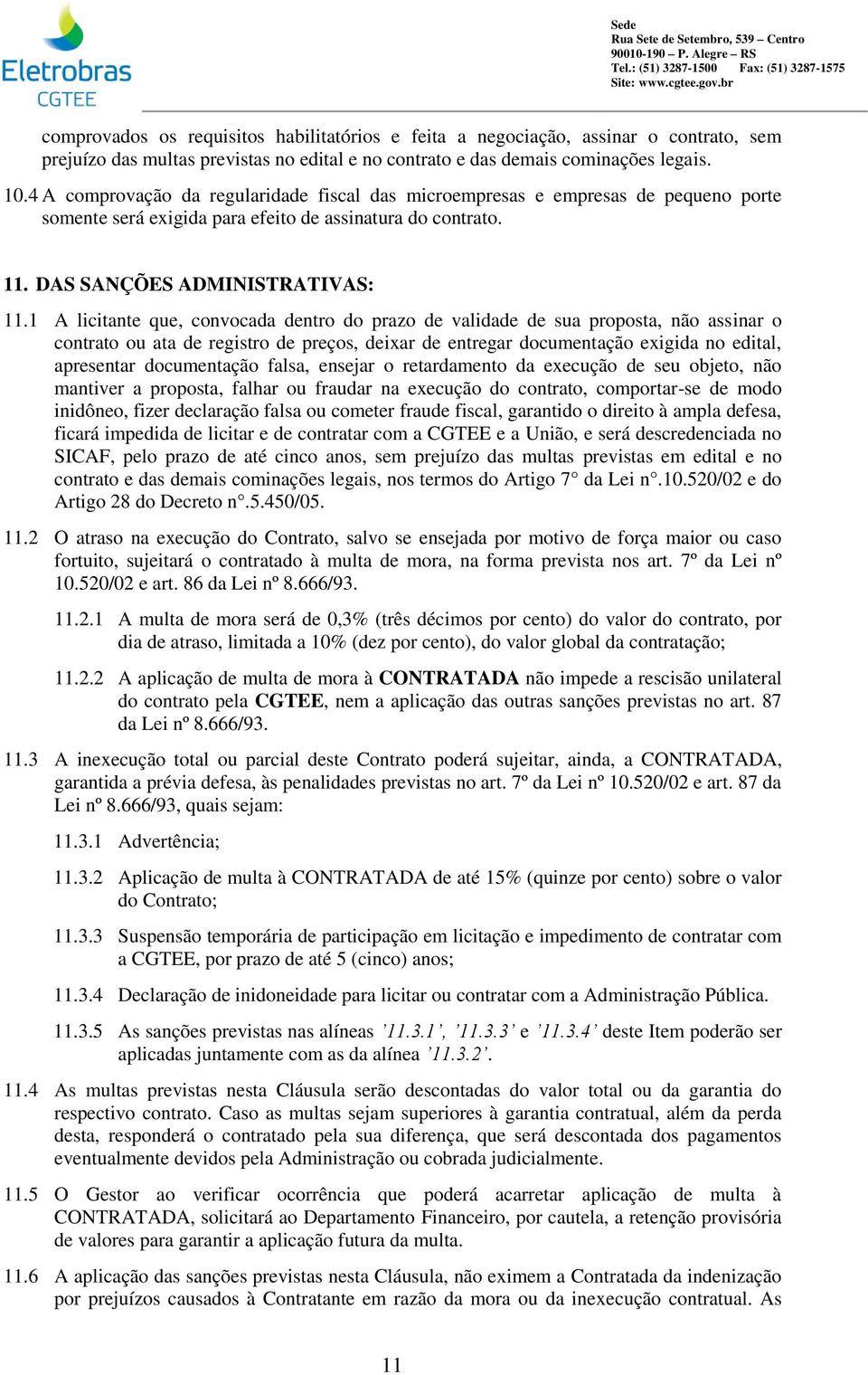 1 A licitante que, convocada dentro do prazo de validade de sua proposta, não assinar o contrato ou ata de registro de preços, deixar de entregar documentação exigida no edital, apresentar