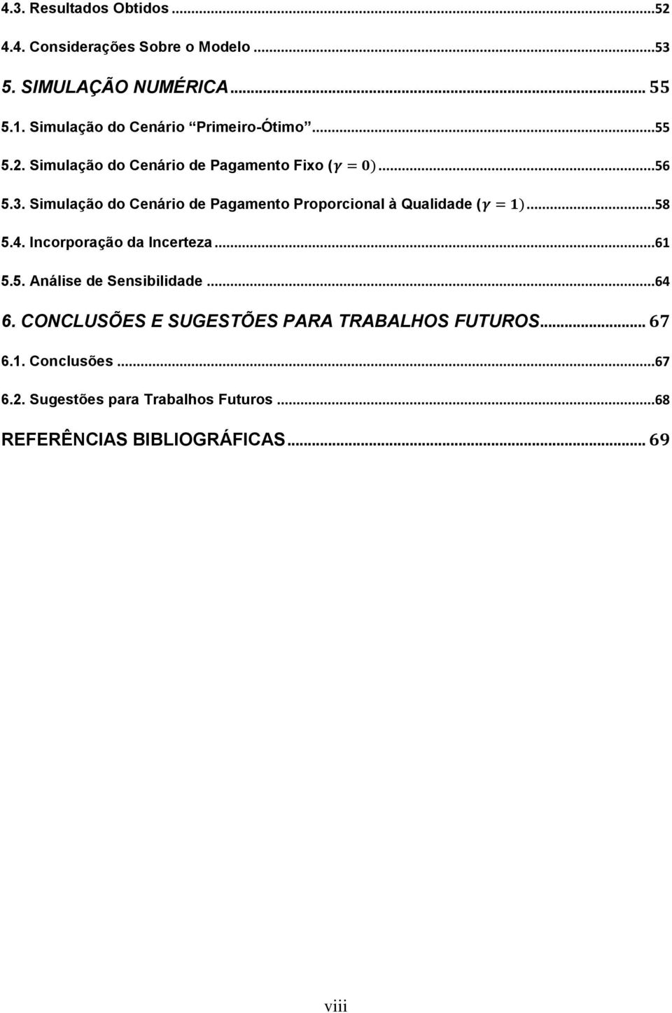 Simulação do Cenário de Pagamento Proporcional à Qualidade (...58 5.4. Incorporação da Incerteza...61 5.5. Análise de Sensibilidade.