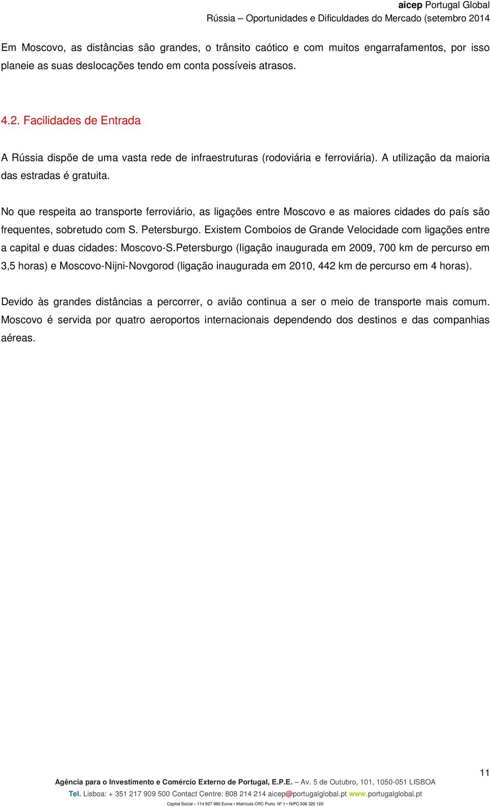 No que respeita ao transporte ferroviário, as ligações entre Moscovo e as maiores cidades do país são frequentes, sobretudo com S. Petersburgo.