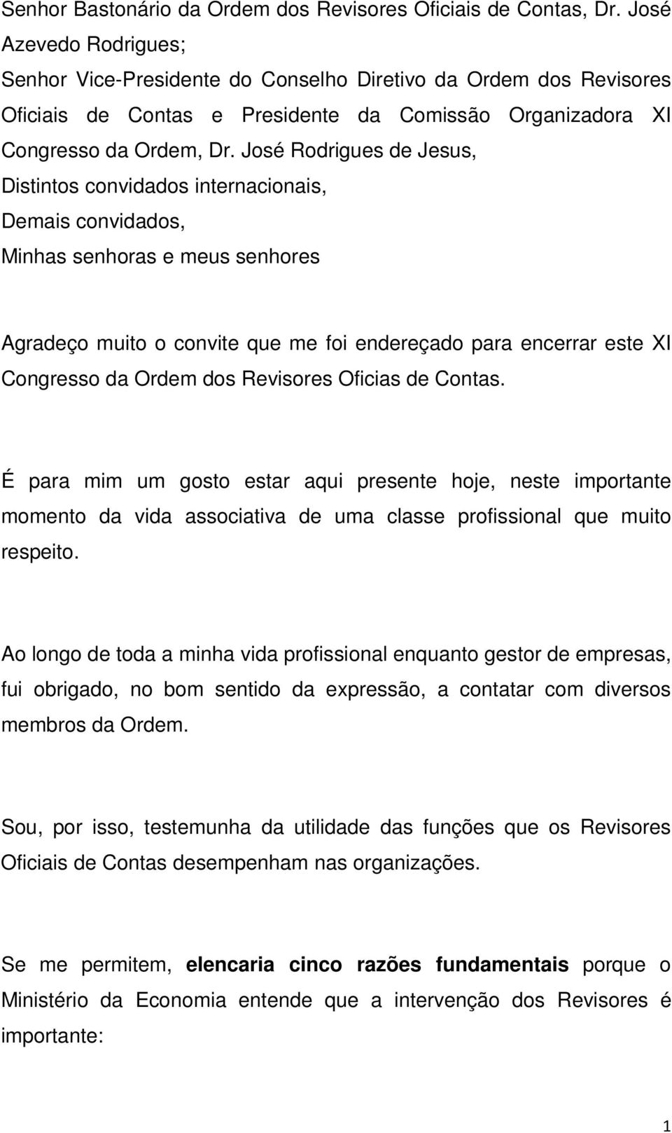 José Rodrigues de Jesus, Distintos convidados internacionais, Demais convidados, Minhas senhoras e meus senhores Agradeço muito o convite que me foi endereçado para encerrar este XI Congresso da