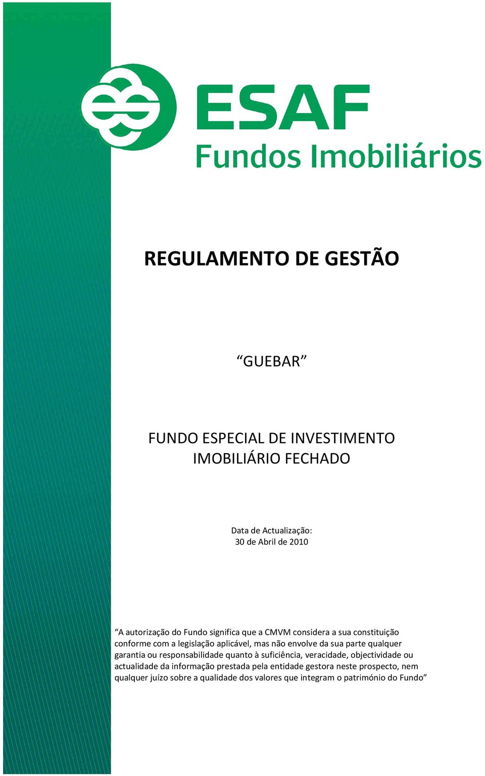 sua parte qualquer garantia ou responsabilidade quanto à suficiência, veracidade, objectividade ou actualidade da