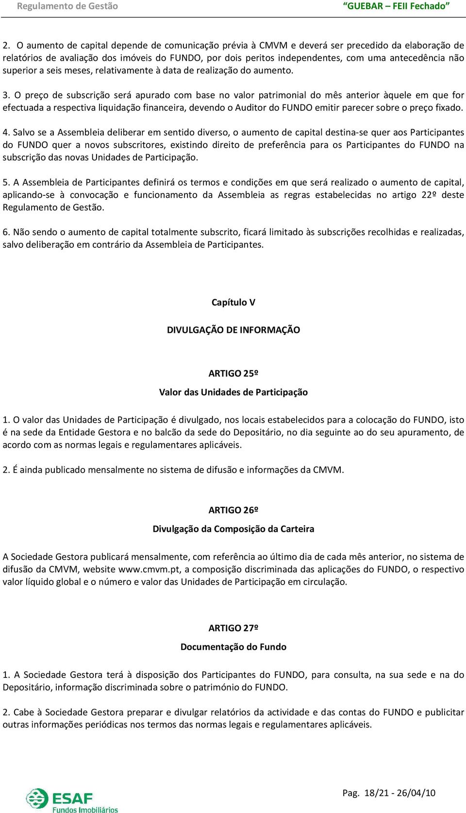 não superior a seis meses, relativamente à data de realização do aumento. 3.