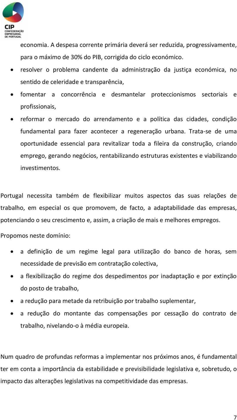 reformar o mercado do arrendamento e a política das cidades, condição fundamental para fazer acontecer a regeneração urbana.