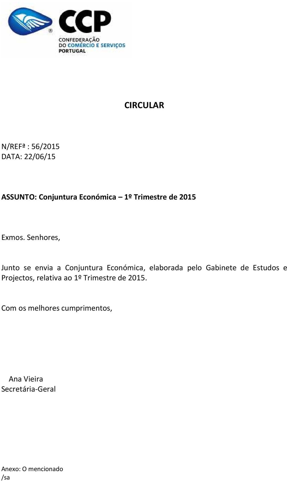 Senhores, Junto se envia a Conjuntura Económica, elaborada pelo Gabinete