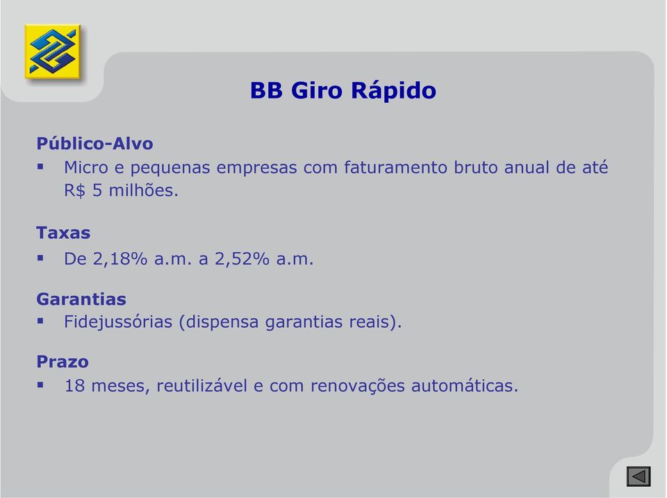 m. a 2,52% a.m. Garantias Fidejussórias (dispensa garantias reais).