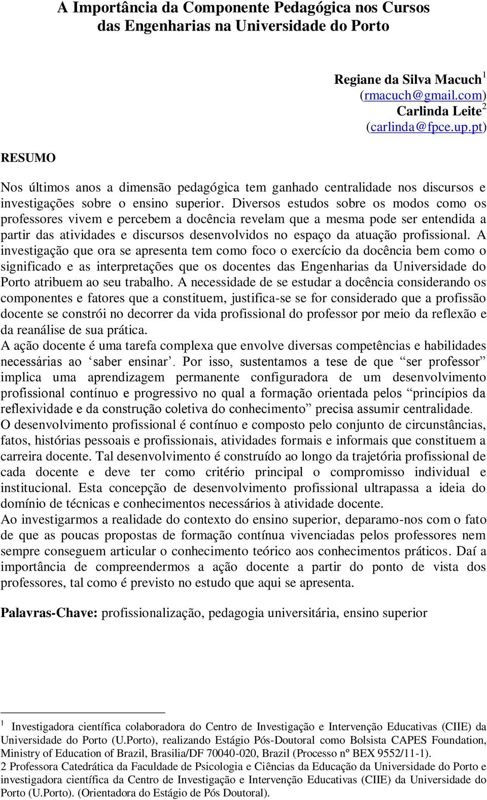 Diversos estudos sobre os modos como os professores vivem e percebem a docência revelam que a mesma pode ser entendida a partir das atividades e discursos desenvolvidos no espaço da atuação