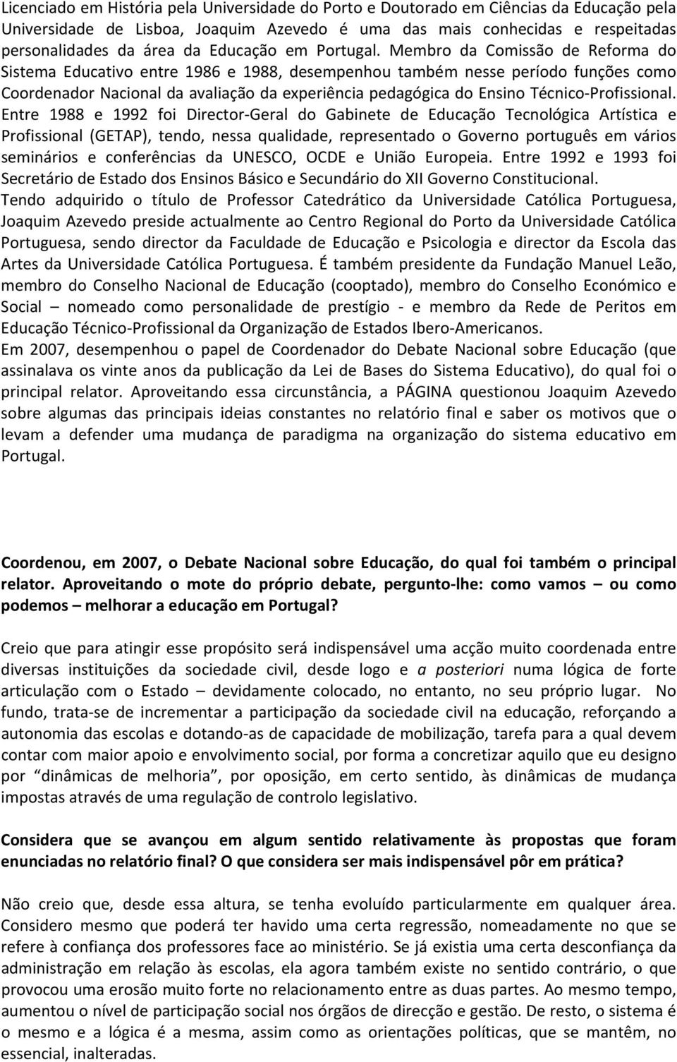 Membro da Comissão de Reforma do Sistema Educativo entre 1986 e 1988, desempenhou também nesse período funções como Coordenador Nacional da avaliação da experiência pedagógica do Ensino Técnico