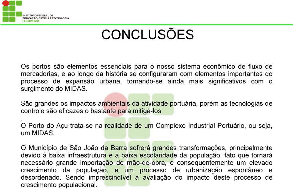 O Porto do Açu trata-se na realidade de um Complexo Industrial Portuário, ou seja, um MIDAS.