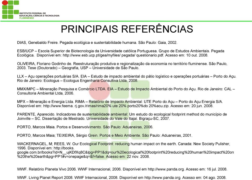 Reestruturação produtiva e regionalização da economia no território fluminense. São Paulo, 2003. Tese (Doutorado) Geografia, USP Universidade de São Paulo. LLX Açu operações portuárias S/A.