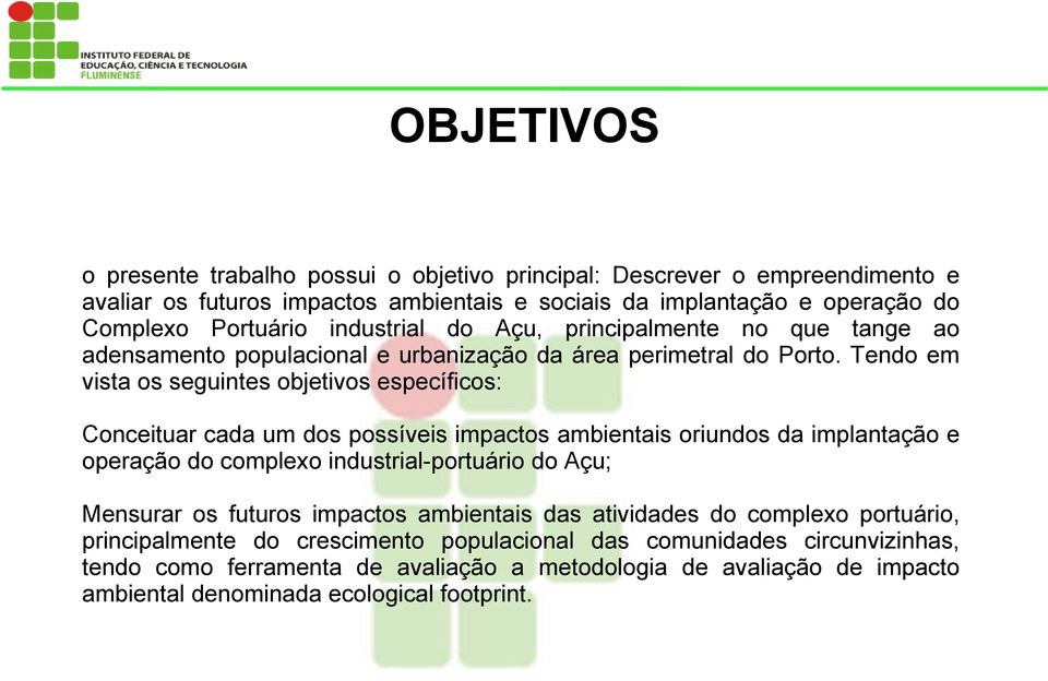 Tendo em vista os seguintes objetivos específicos: Conceituar cada um dos possíveis impactos ambientais oriundos da implantação e operação do complexo industrial-portuário do Açu;