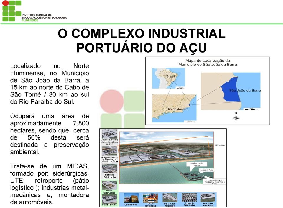 800 hectares, sendo que cerca de 50% desta será destinada a preservação ambiental.