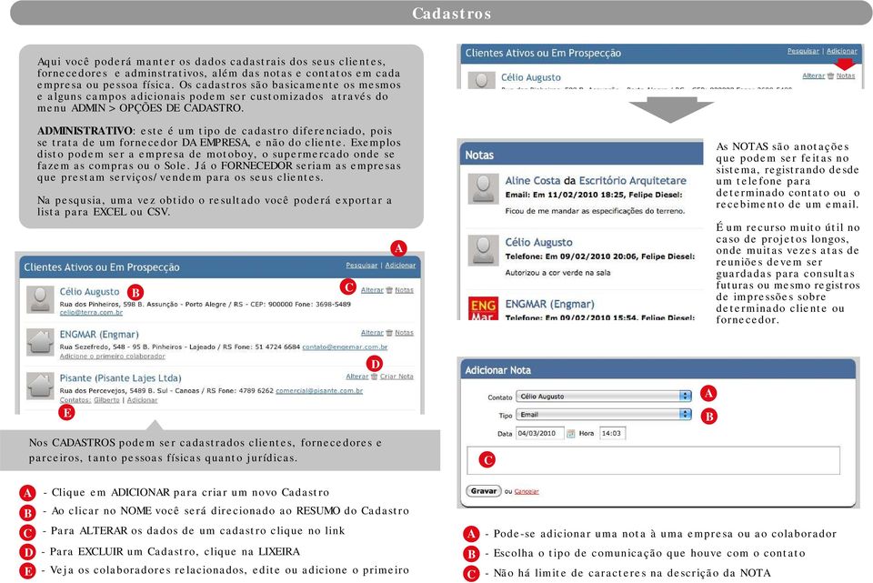 MINISTRTIVO: este é um tipo de cadastro diferenciado, pois se trata de um fornecedor MPRS, e não do cliente.