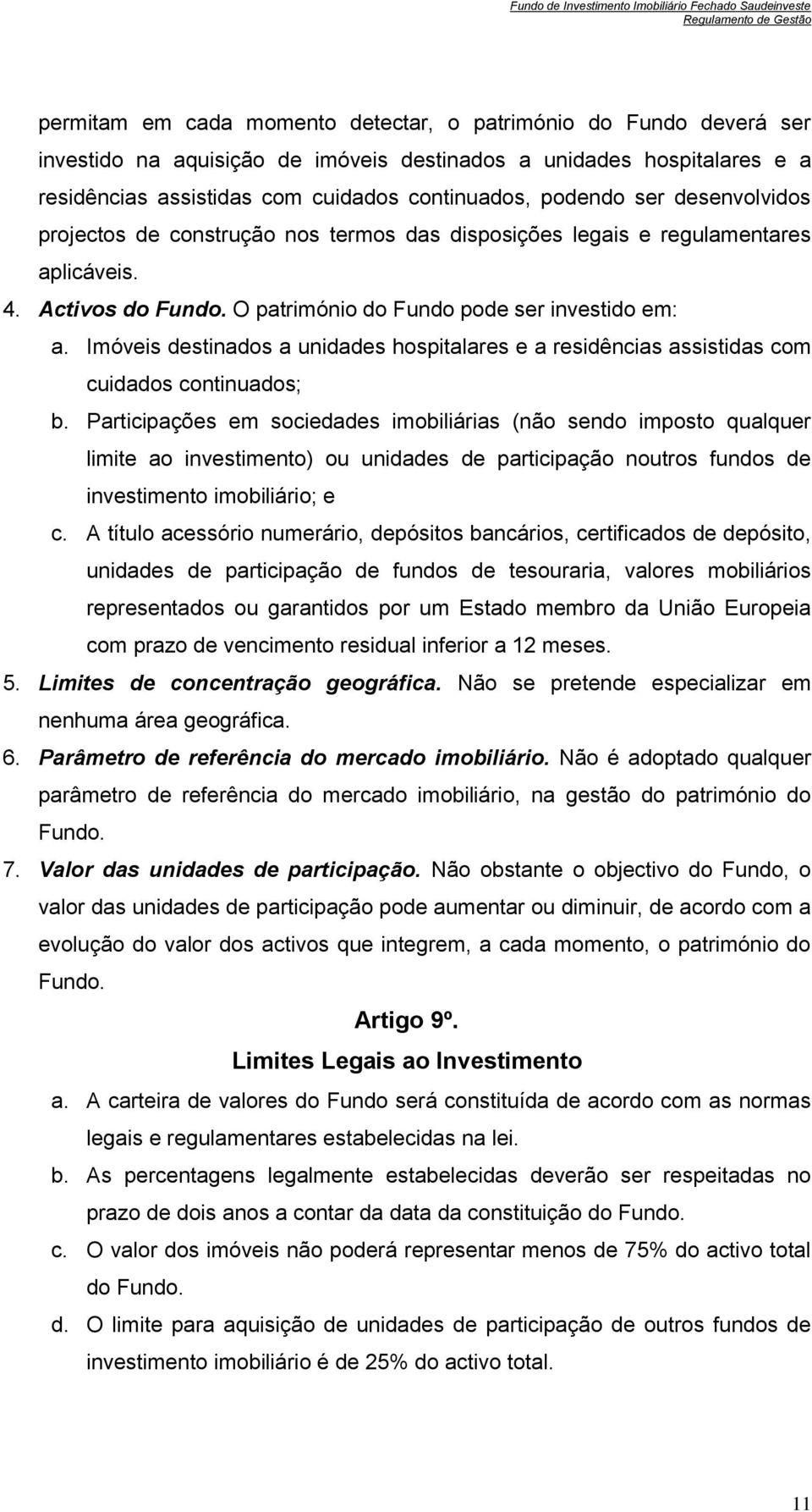 Imóveis destinados a unidades hospitalares e a residências assistidas com cuidados continuados; b.