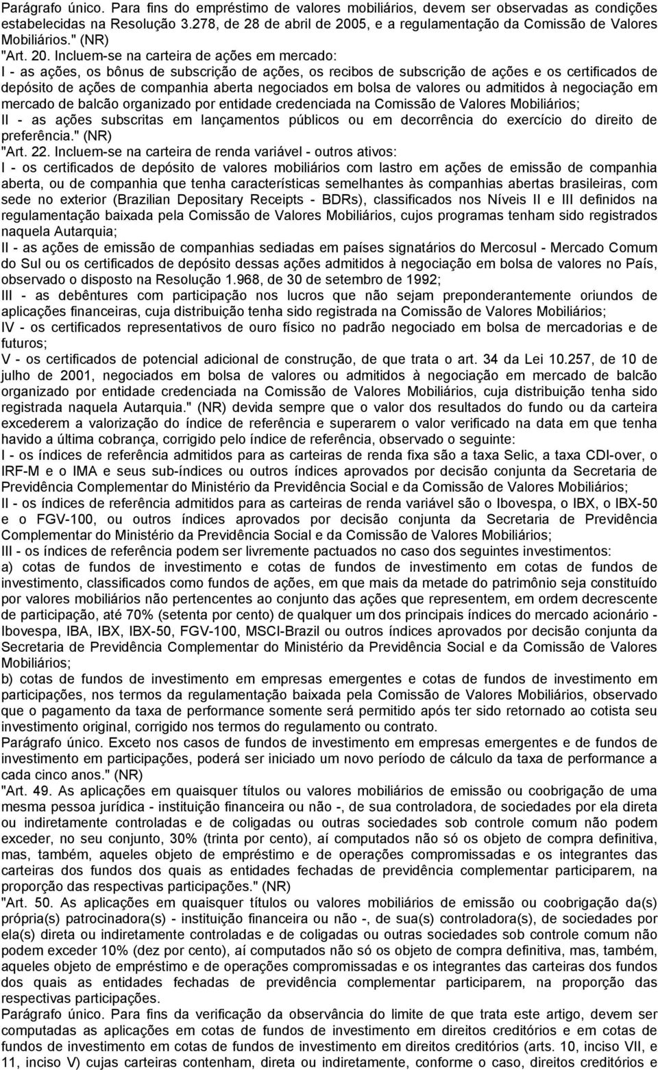 5, e a regulamentação da Comissão de Valores Mobiliários." (NR) "Art. 20.