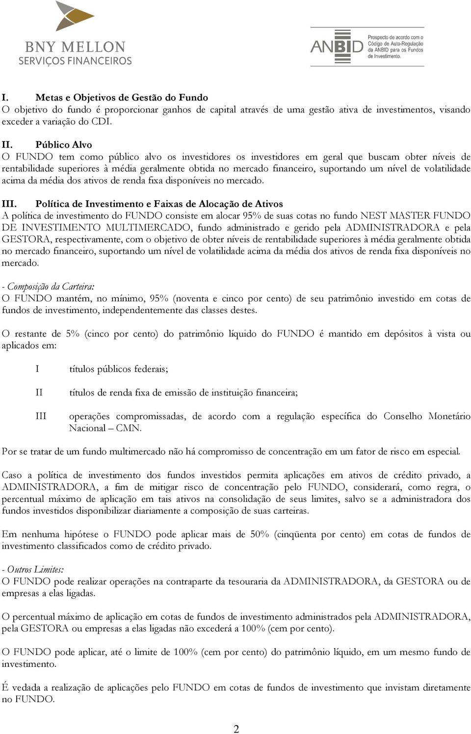 nível de volatilidade acima da média dos ativos de renda fixa disponíveis no mercado. III.