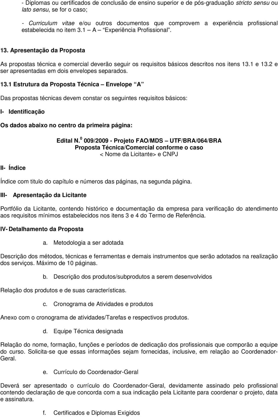 2 e ser apresentadas em dois envelopes separados. 13.