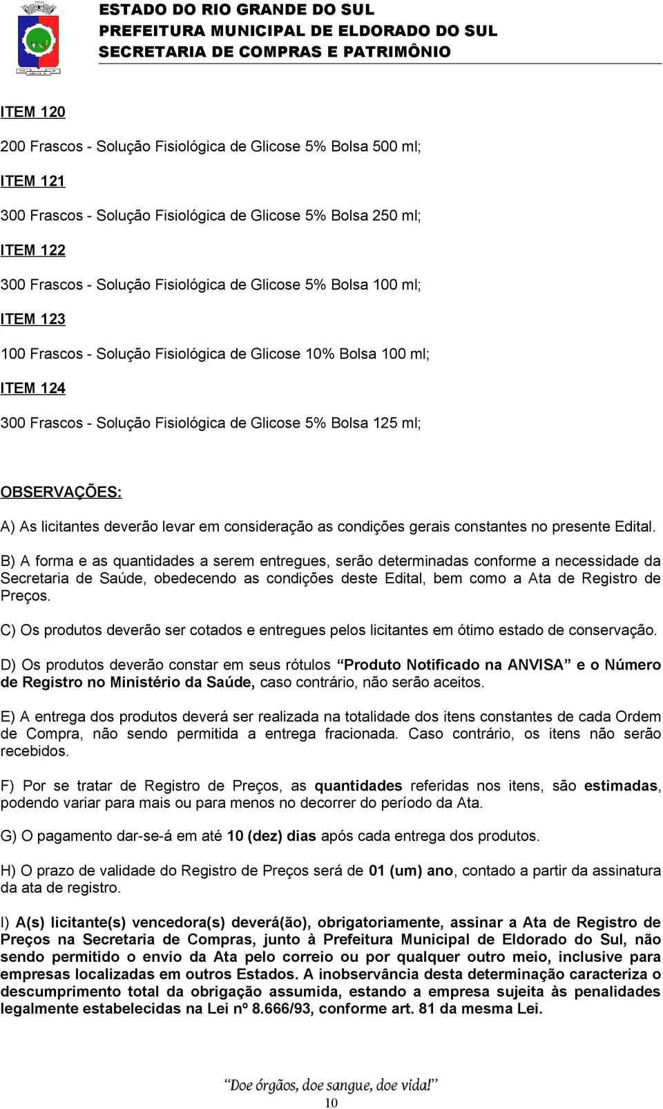 levar em consideração as condições gerais constantes no presente Edital.