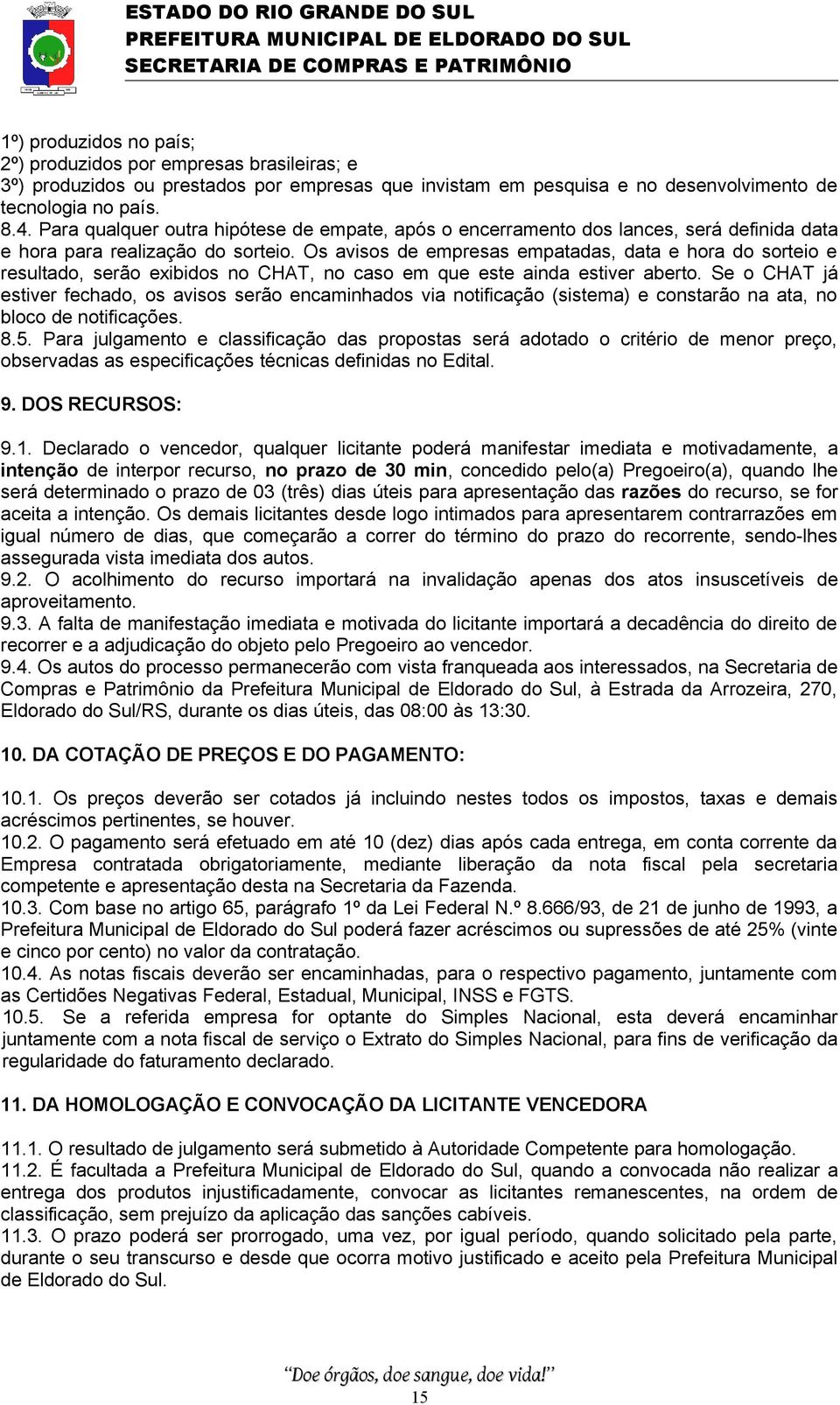 Os avisos de empresas empatadas, data e hora do sorteio e resultado, serão exibidos no CHAT, no caso em que este ainda estiver aberto.