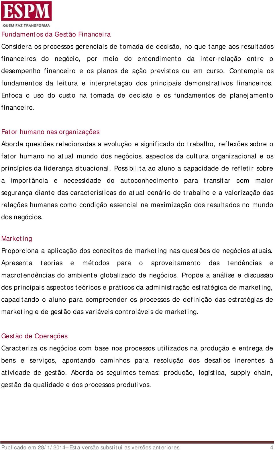 Enfoca o uso do custo na tomada de decisão e os fundamentos de planejamento financeiro.