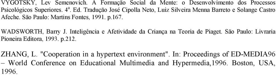 WADSWORTH, Barry J. Inteligência e Afetividade da Criança na Teoria de Piaget. São Paulo: Livraria Pioneira Editora, 1993. p.212.