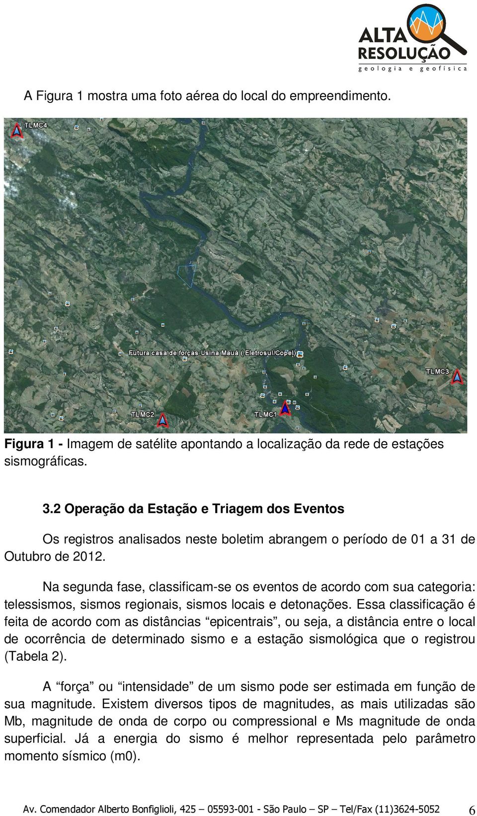 Na segunda fase, classificam-se os eventos de acordo com sua categoria: telessismos, sismos regionais, sismos locais e detonações.