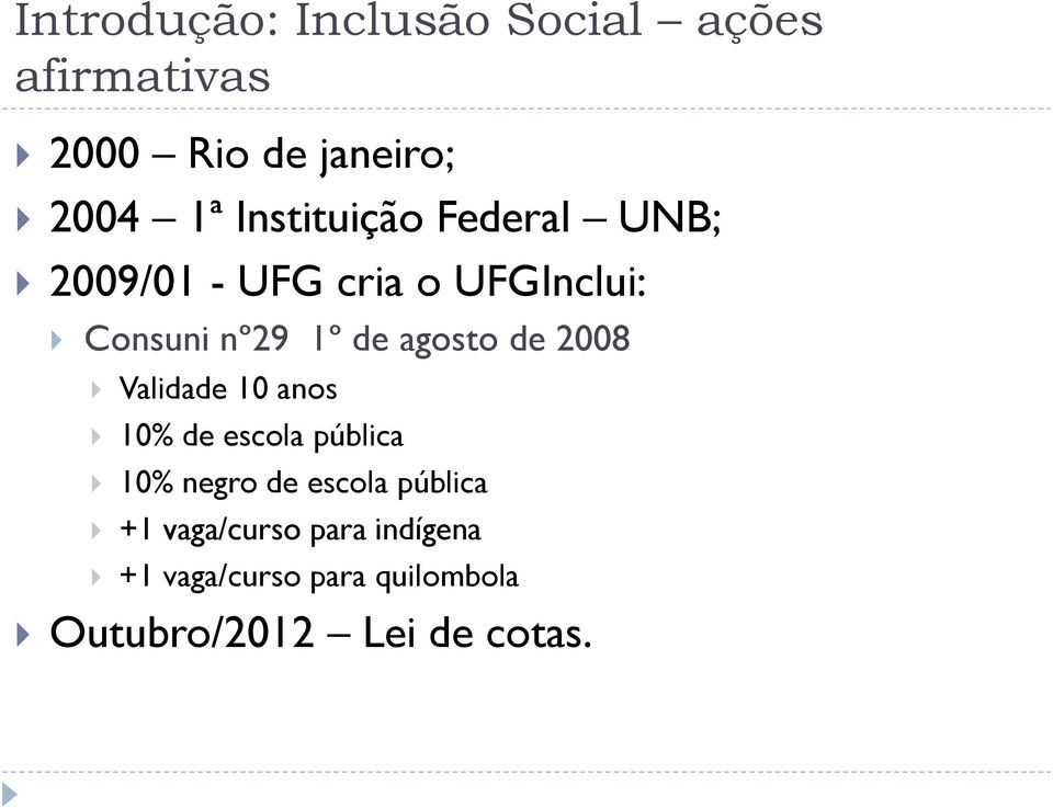 agosto de 2008 Validade 10 anos 10% de escola pública 10% negro de escola