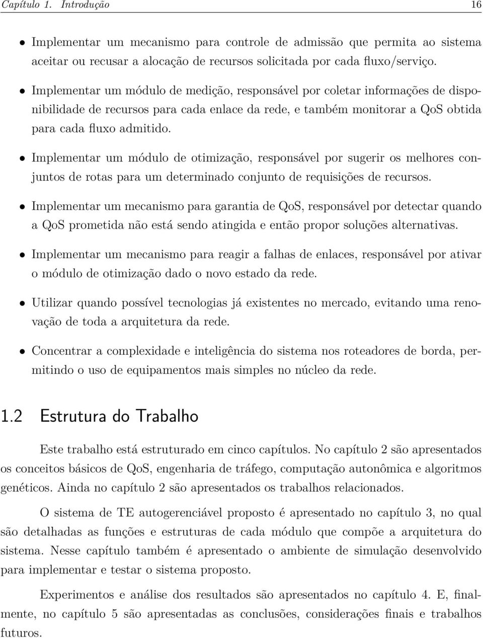 Implementar um módulo de otimização, responsável por sugerir os melhores conjuntos de rotas para um determinado conjunto de requisições de recursos.