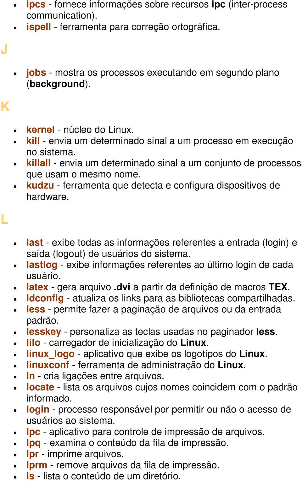 kudzu - ferramenta que detecta e configura dispositivos de hardware.