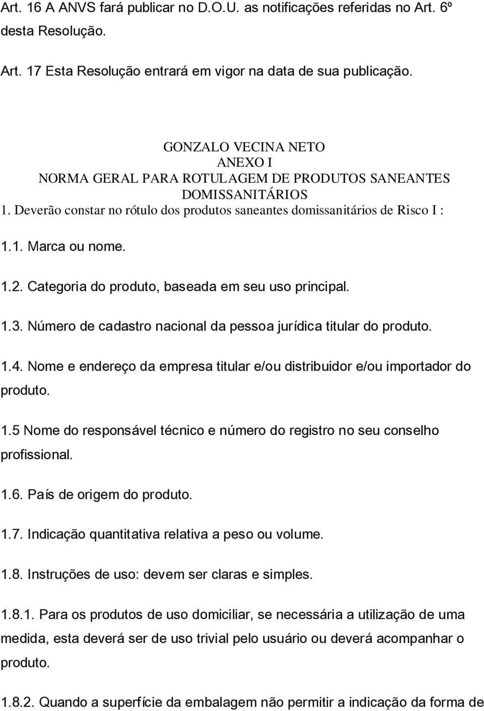 Categoria do produto, baseada em seu uso principal. 1.3. Número de cadastro nacional da pessoa jurídica titular do produto. 1.4.