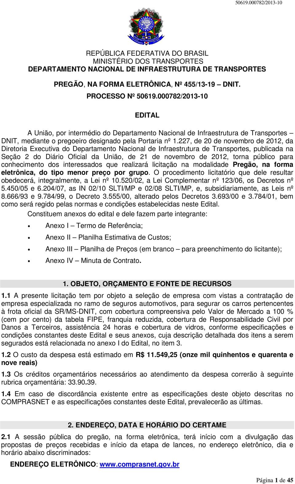 227, de 20 de novembro de 2012, da Diretoria Executiva do Departamento Nacional de Infraestrutura de Transportes, publicada na Seção 2 do Diário Oficial da União, de 21 de novembro de 2012, torna