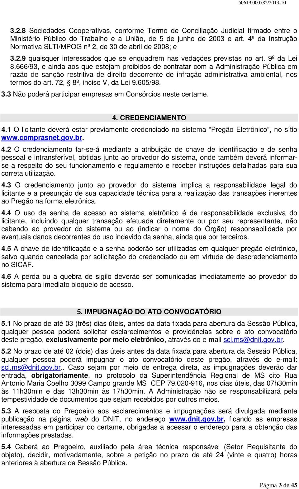 666/93, e ainda aos que estejam proibidos de contratar com a Administração Pública em razão de sanção restritiva de direito decorrente de infração administrativa ambiental, nos termos do art.