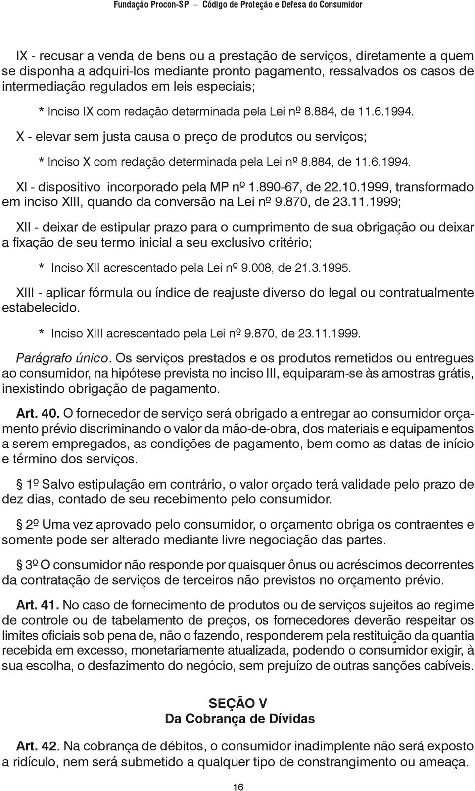 890-67, de 22.10.1999, transformado em inciso XIII, quando da conversão na Lei nº 9.870, de 23.11.