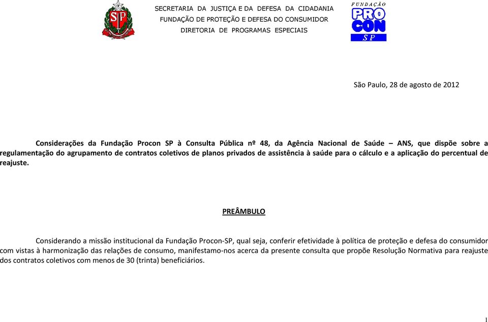 PREÂMBULO Considerando a missão institucional da Fundação Procon-SP, qual seja, conferir efetividade à política de proteção e defesa do consumidor com vistas à