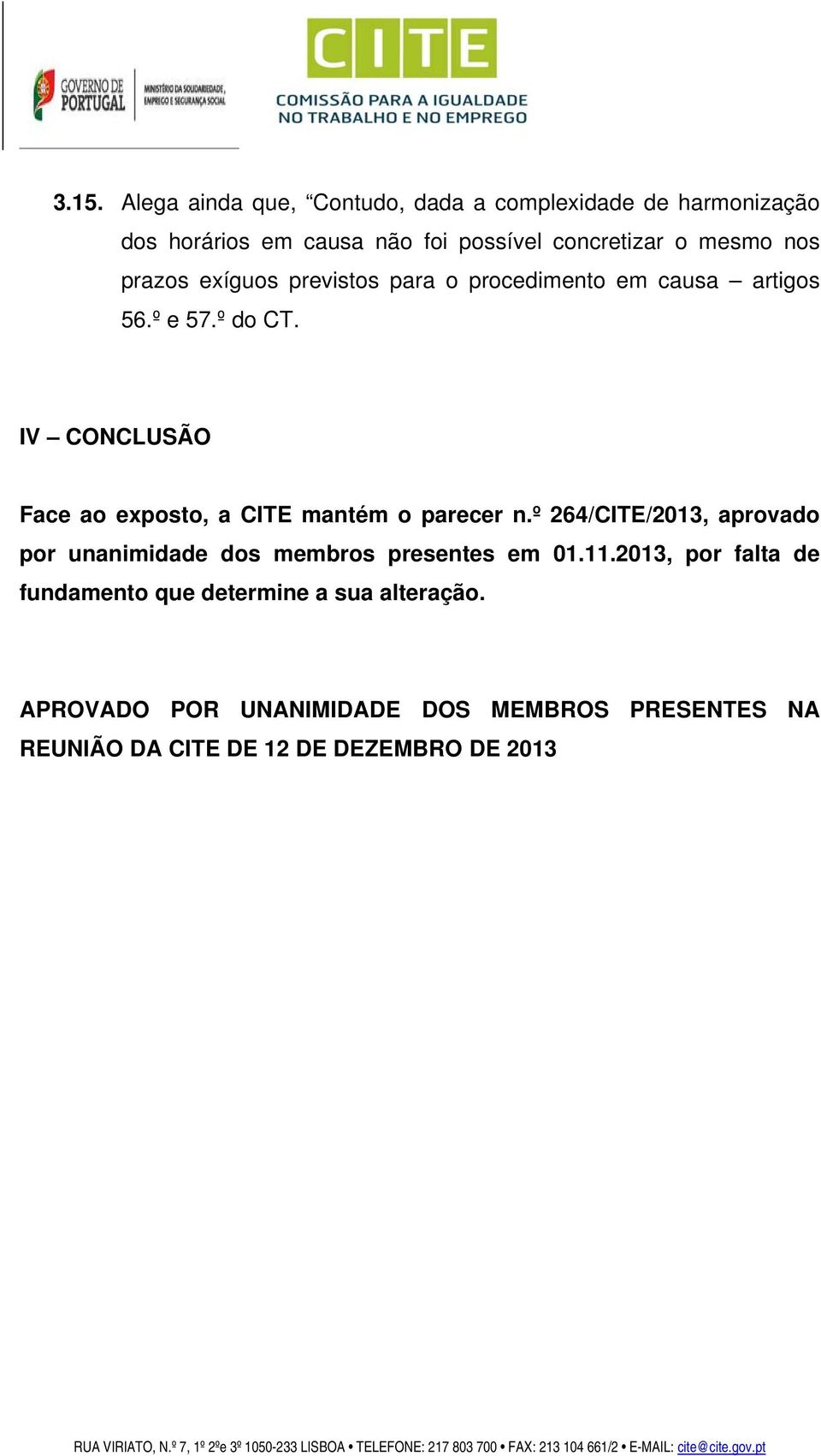 IV CONCLUSÃO Face ao exposto, a CITE mantém o parecer n.