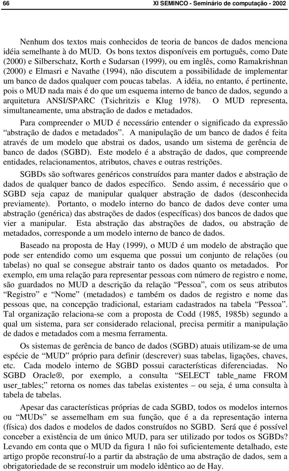 implementar um banco de dados qualquer com poucas tabelas.