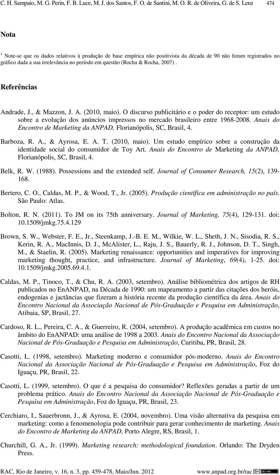 Lenz 474 Nota 1 Note-se que os dados relativos à produção de base empírica não positivista da década de 90 não foram registrados no gráfico dada a sua irrelevância no período em questão (Rocha &