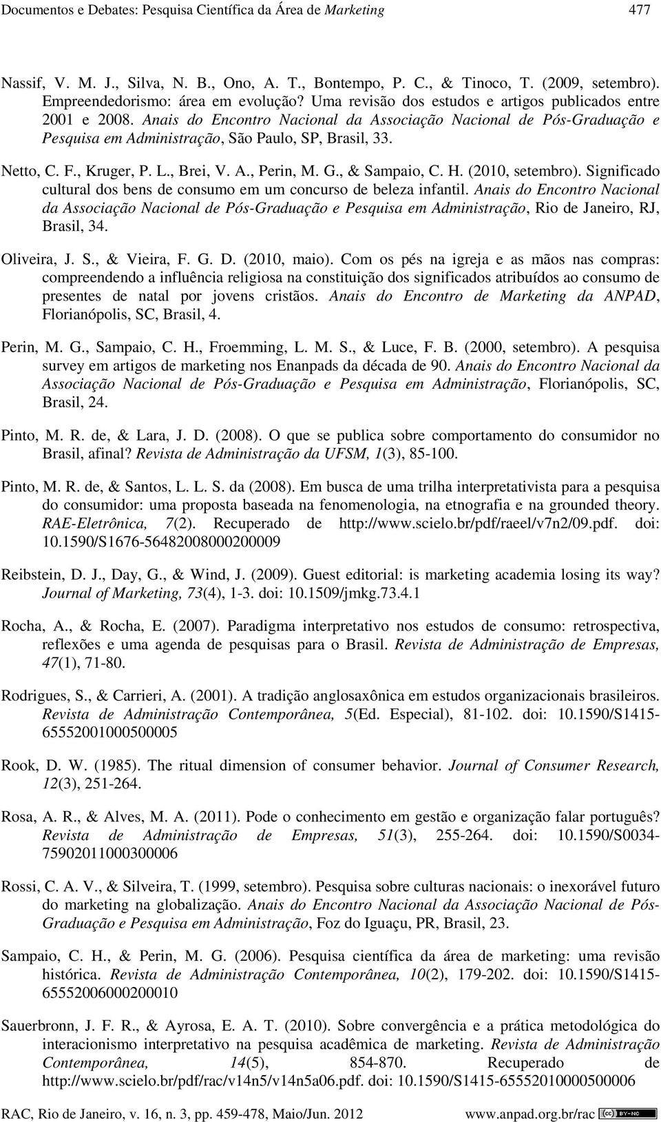 , Kruger, P. L., Brei, V. A., Perin, M. G., & Sampaio, C. H. (2010, setembro). Significado cultural dos bens de consumo em um concurso de beleza infantil.