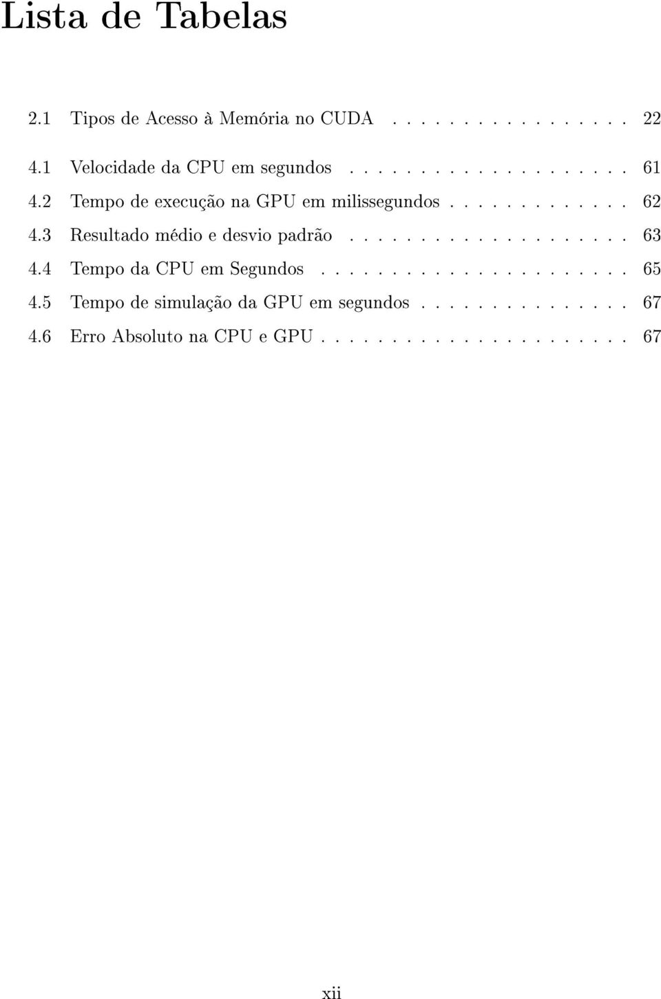 3 Resultado médio e desvio padrão.................... 63 4.4 Tempo da CPU em Segundos...................... 65 4.