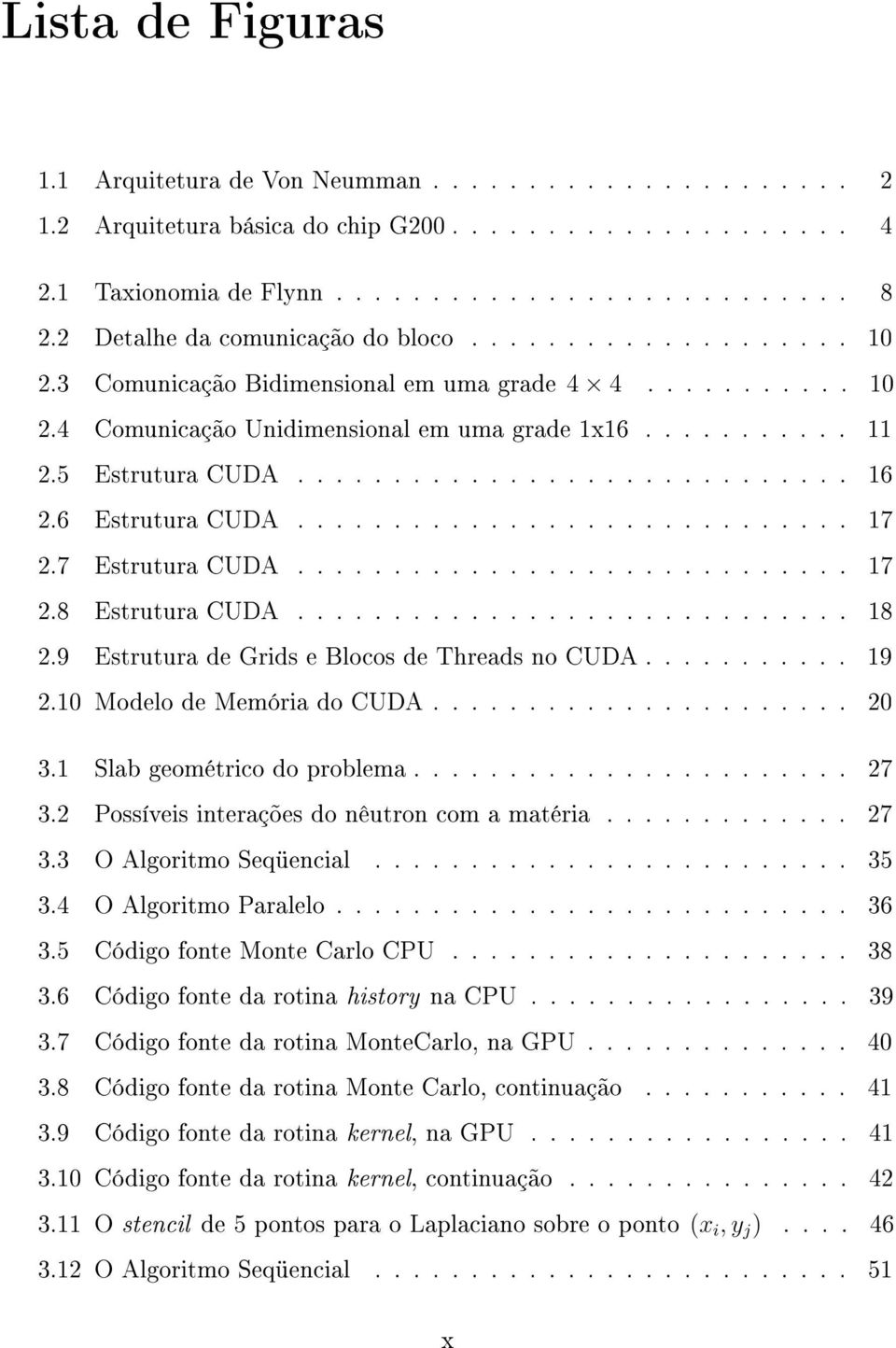 ............................ 16 2.6 Estrutura CUDA............................. 17 2.7 Estrutura CUDA............................. 17 2.8Estrutura CUDA............................. 18 2.