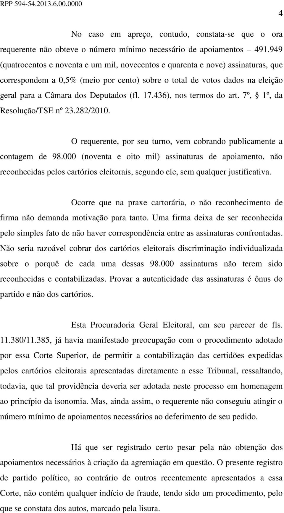 17.436), nos termos do art. 7º, 1º, da Resolução/TSE nº 23.282/2010. O requerente, por seu turno, vem cobrando publicamente a contagem de 98.