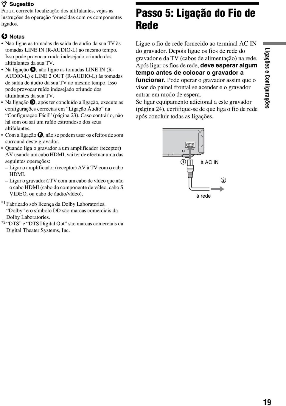 Na ligação A, não ligue as tomadas LINE IN (R- AUDIO-L) e LINE 2 OUT (R-AUDIO-L) às tomadas de saída de áudio da sua TV ao mesmo tempo.