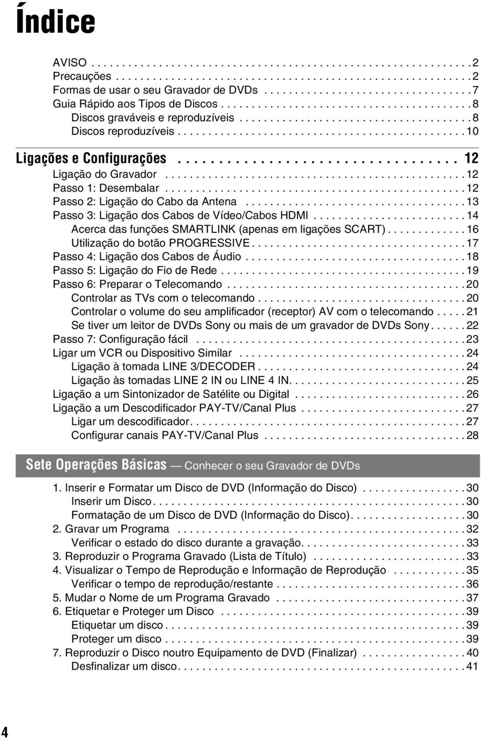 .............................................. 10 Ligações e Configurações.................................. 12 Ligação do Gravador................................................. 12 Passo 1: Desembalar.