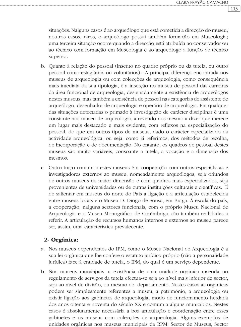 atribuída ao conservador ou ao técnico com formação em Museologia e ao arqueólogo a função de técnico superior. b.