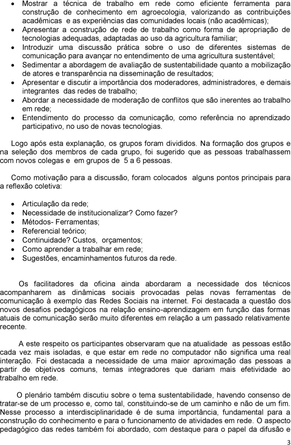 diferentes sistemas de comunicação para avançar no entendimento de uma agricultura sustentável; Sedimentar a abordagem de avaliação de sustentabilidade quanto a mobilização de atores e transparência