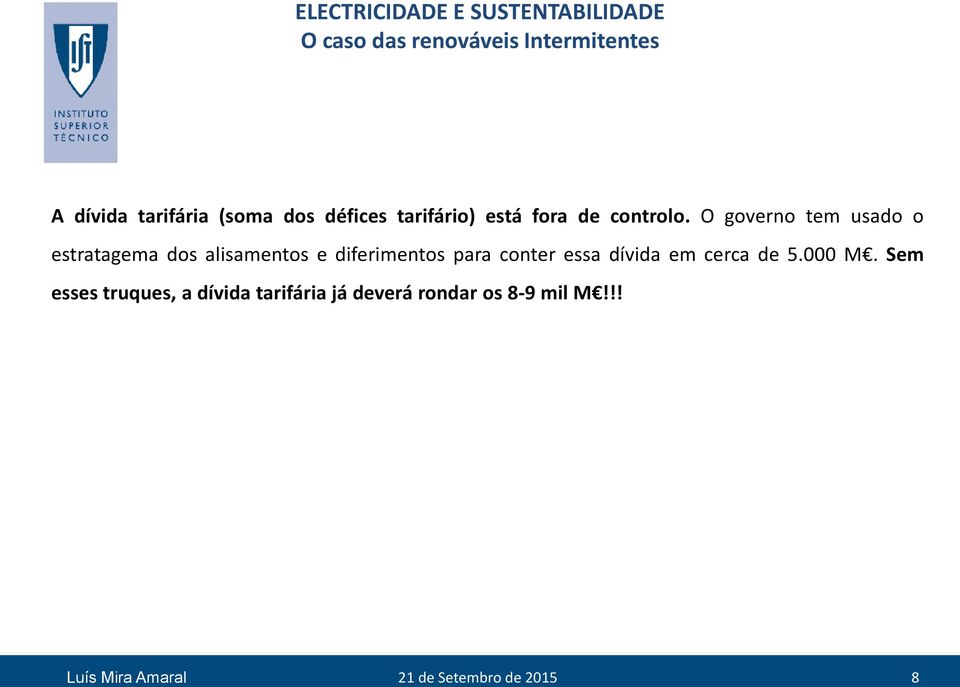 O governo tem usado o estratagema dos alisamentos e diferimentos