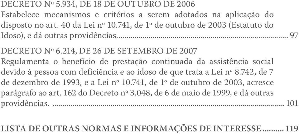 214, DE 26 DE SETEMBRO DE 2007 Regulamenta o benefício de prestação continuada da assistência social devido à pessoa com deficiência e ao idoso de que trata a