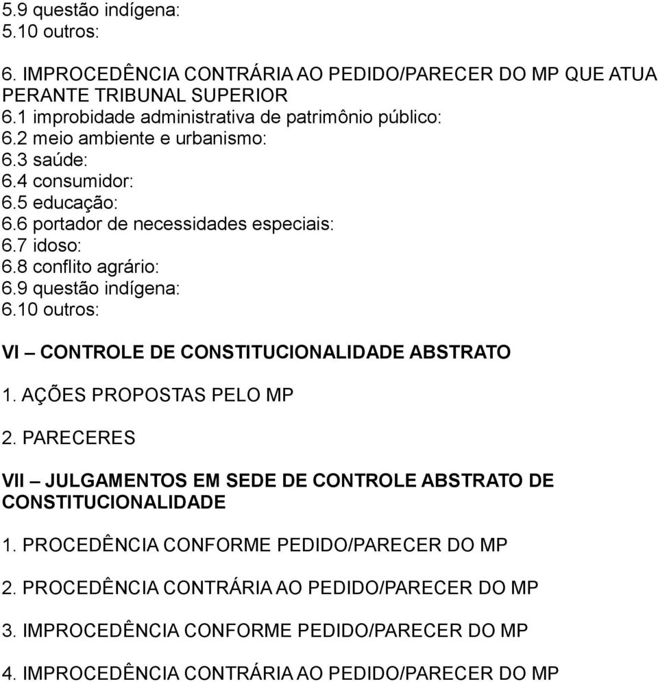 7 idoso: 6.8 conflito agrário: 6.9 questão indígena: 6.10 outros: VI CONTROLE DE CONSTITUCIONALIDADE ABSTRATO 1. AÇÕES PROPOSTAS PELO MP 2.